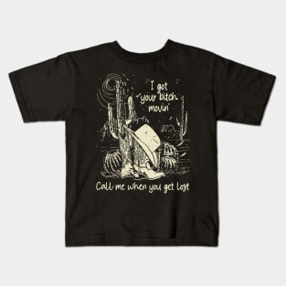 I Got Your Bitch Movin' Call Me When You Get Lost Cowboys Boots Cactus Kids T-Shirt